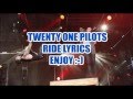 TWENTY ONE PILOTS- Ride Lyrics