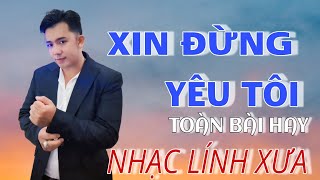 Xin Đừng Yêu Tôi ✓ Liên Khúc Bolero Trữ Tình   Nhạc Lính Xưa Hay Nhất Nách ✓ Hoàng Lâm