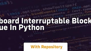 Keyboard interruptable blocking queue in Python