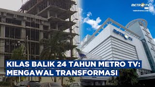 KILAS BALIK 24 TAHUN METRO TV: MENGAWAL TRANSFORMASI