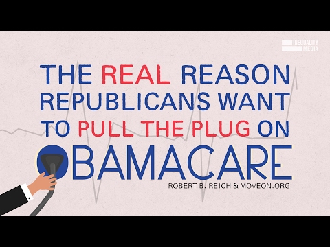 The Real Reason Republicans Want to Pull the Plug on Obamacare The Real Reason Republicans Want to Pull the Plug on Obamacare