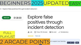 Explore false positives through incident detection | #qwiklabs | #arcade