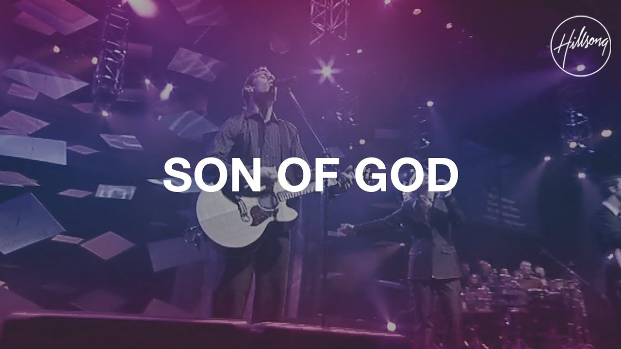 Son Of God Live Hillsong Worship Song Lyrics Music Videos Concerts