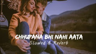 Chhupana Bhi Nahi Aata - (Slowed & Reverb) - Vinod Rathod