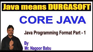 Java Tutorials || Core Java || Java Programming Format Part - 1 || by Nagoor Babu