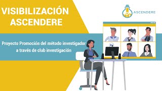 #VisibilizaciónAscendere| Proyecto Promoción del método investigador a través de club investigación