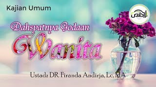 Kajian Umum : Dahsyatnya Godaan Wanita - Ustadz DR. Firanda Andirja, MA