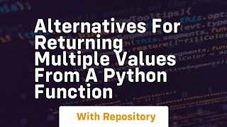 alternatives for returning multiple values from a python function