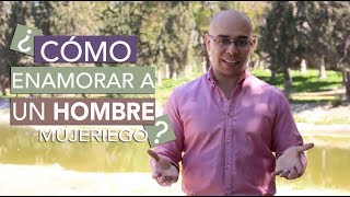 ¿Como Enamorar Y Conquistar A Un Hombre Mujeriego?