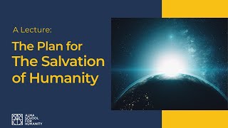 The Plan for the Salvation of Humanity