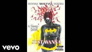 MONTANA MONTANA MONTANA - JUST WANNA (Audio) ft. SLEEP DANK