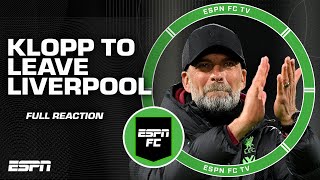 JURGEN KLOPP TO LEAVE LIVERPOOL AT THE END OF THE SEASON 😱 [FULL REACTION] | ESPN FC