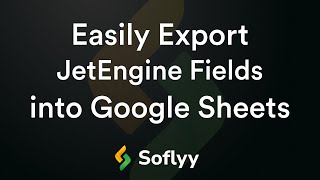 Easily Export JetEngine Fields into Google Sheets