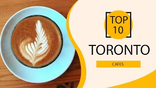 Top 10 Best Cafes to Visit in Toronto | Canada - English