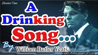 A Drinking Song by William Butler Yeats(W.b.yeats)