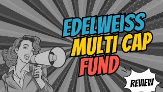 Edelweiss Multi Cap Fund 2023: Is It Worth Your Investment?