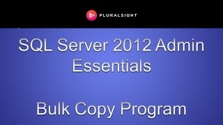 SQL Server 2012 Admin Essentials - Bulk Copy Program