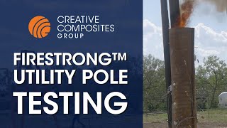 Creative Composites Group | FireStrong® Utility Pole Testing