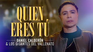 Quién Eres Tú - Daniel Calderón Y Los Gigantes Del Vallenato ®