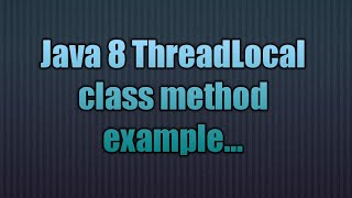 Java 8 ThreadLocal class method |ThreadLocal class JAVA 8 Enhancement