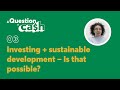 Investing + sustainable development – Is that possible? | A Question of Ca$h | Episode 3