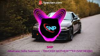 Albatraoz, Sofie Svensson  - TRUCKER MOTHERF***ER (SNP REMIX)