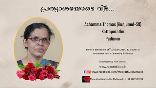 Funeral Service Live Streaming of Achamma Thomas (Kunjumol-58), Kattapurathu, Padimon