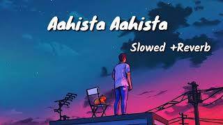 Aahista Aahista Lofi Song | Slowe + Revarb Songs | New Lofi Songs | Sad Lofi Song