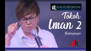 TOKOH IMAN 2 - DEBBY BASJIR -KHOTBAH 16 #khotbahdebbybasjir