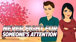 Never Fight For Someone's Attention- DO THIS WHEN SOMEONE IGNORES YOU