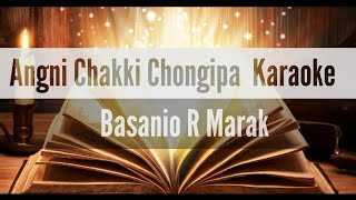 Angni chakki chongipa Karaoke ( Basanio R Marak