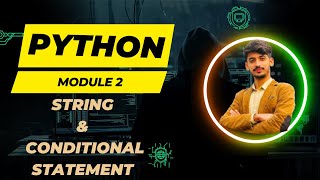 Module 2 | Python Programming Essentials | Mastering Strings & Control Flow | Strings | Conditional