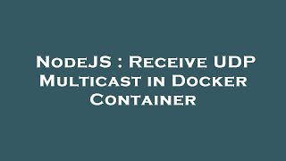 NodeJS : Receive UDP Multicast in Docker Container