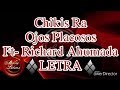 Chikis Ra//Ojos Placosos//Ft-Richard Ahumada//LETRA