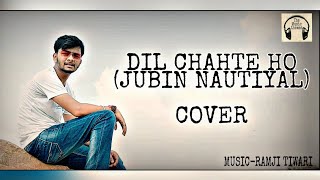Dil Chahte ho - Jubin Nautiyal || COVER || Harshit Jha