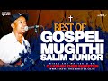 KIKUYU GOSPEL MUGITHI MIX  BY SALIM JUNIOR - DJ KEVIN THEE MINISTER