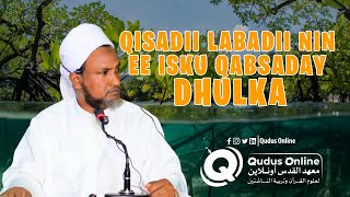 QISADII LABADII NIN EE DHULKA ISKU QABSADAY | SH XUSEEN CALI JABUUTI