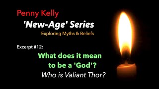 New Age Myths \u0026 Beliefs #12: What does it mean to be a 'God'? Who is Valiant Thor