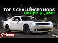 TOP 5 CHALLENGER MODS  FOR UNDER 1,000$ (MUST HAVE)