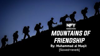 Mountains of friendship Nasheed - By:Muhammad al Muqit | Beautiful Nasheed [ slowed+reverb ]