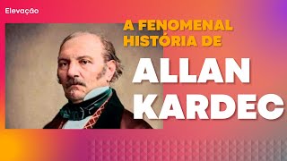 A Fenomenal História de Allan Kardec
