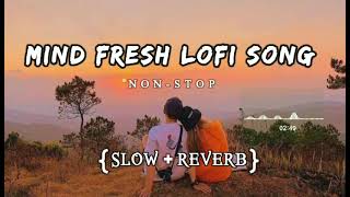 Mind Fresh Mashup Lofi Songs | Arijit Singh New Mix Hindi (Slow+Reverb) Songs| Hindi Lofi Songs 2024