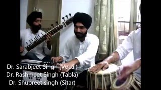 Shabad recitation by Dr. Sarabjeet Singh (vocal), Dr. Rashmeet (tabla), Dr. Shupreet (sitar)