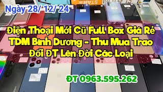 Ngày 28/12/24 Điện Thoại Giá Rẻ Bình Dương, Iphone, Ipad, Samsung, Oppo, Vivo.. LH 0963.595.262