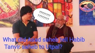 Utpal Pagag talked about Habib Tanvir Saheb with Asad Saheb