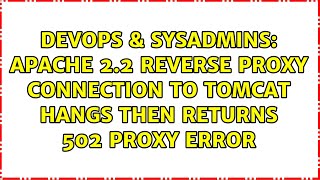 Apache 2.2 reverse proxy connection to tomcat hangs then returns 502 Proxy Error