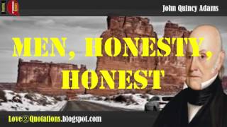 IQ # 5 » John Quincy Adams   Inspiring Quotes About  » Men, Honesty, Honest
