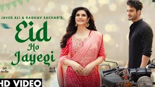Eid Ho Jayegi (Official Video) Javedi,Raghav Sachar| Zareen Khan,Uar Riaz| Hindi Songs 2022