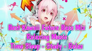 Best Kawaii future Bass Mix ♪ EDM ♫ Relaxing Music - Nime Music Mix