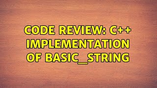 Code Review: C++ implementation of basic_string (2 Solutions!!)